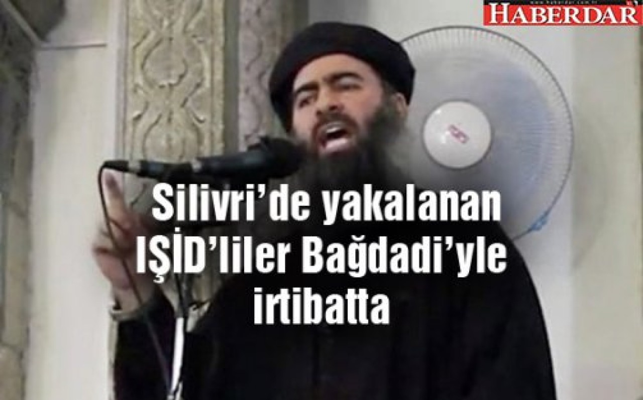 Silivride yakalanan IŞİDliler Bağdadiyle irtibatta