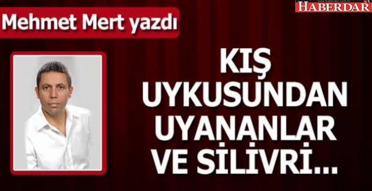Kış uykusundan uyananlar ve Silivri!