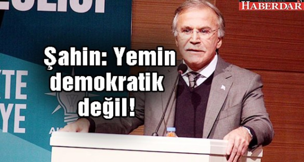 AK Partili Şahin: Yemin demokratik değil!