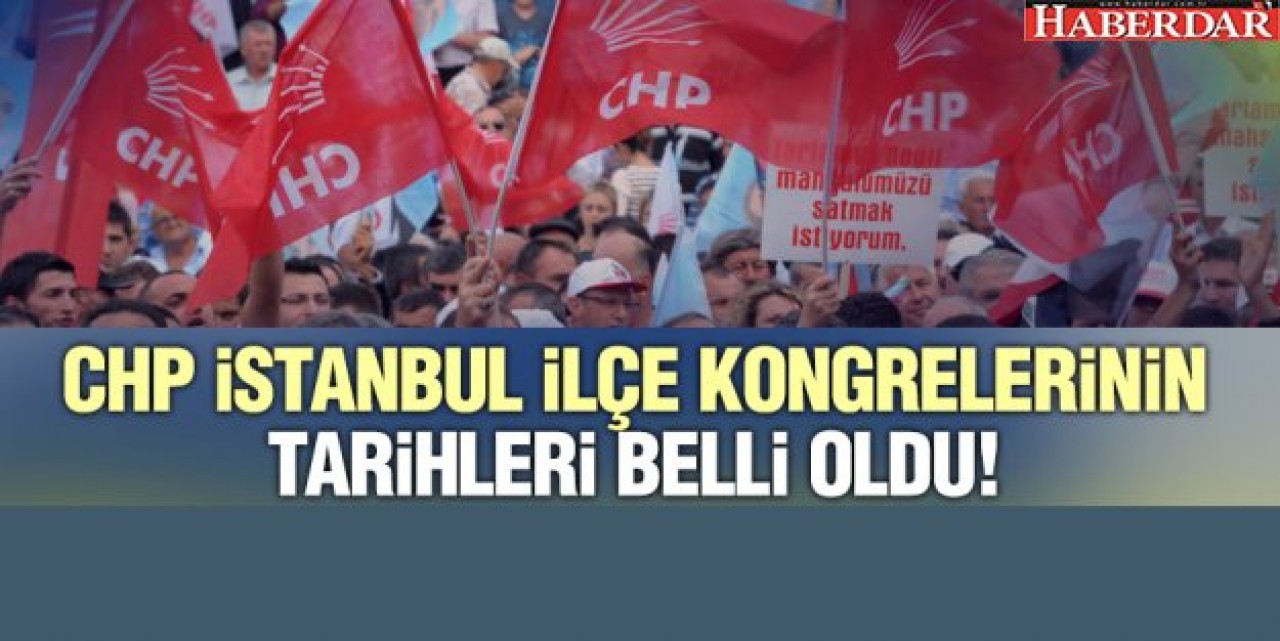 CHP İstanbul İlçe kongrelerinin tarihleri ve yerleri belli oldu