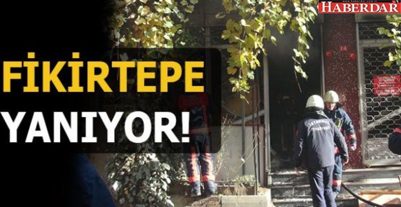 FİKİRTEPE YANIYOR!
