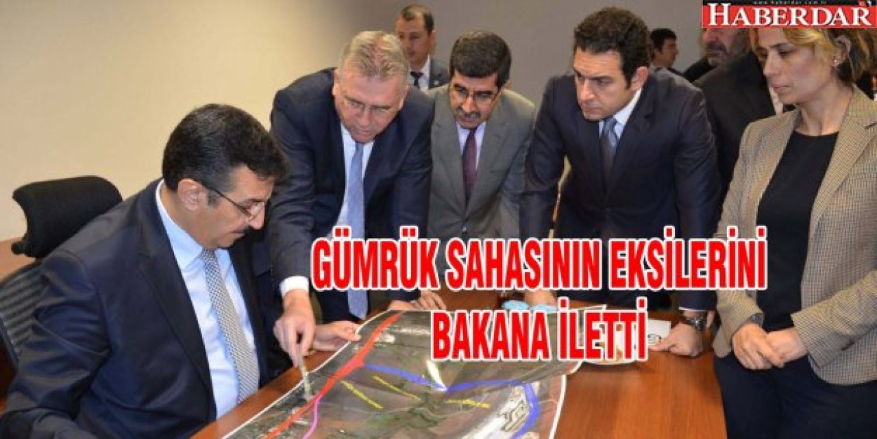 BAŞKAN CEM KARA GÜMRÜK SAHASININ EKSİLERİNİ BAKANA İLETTİ