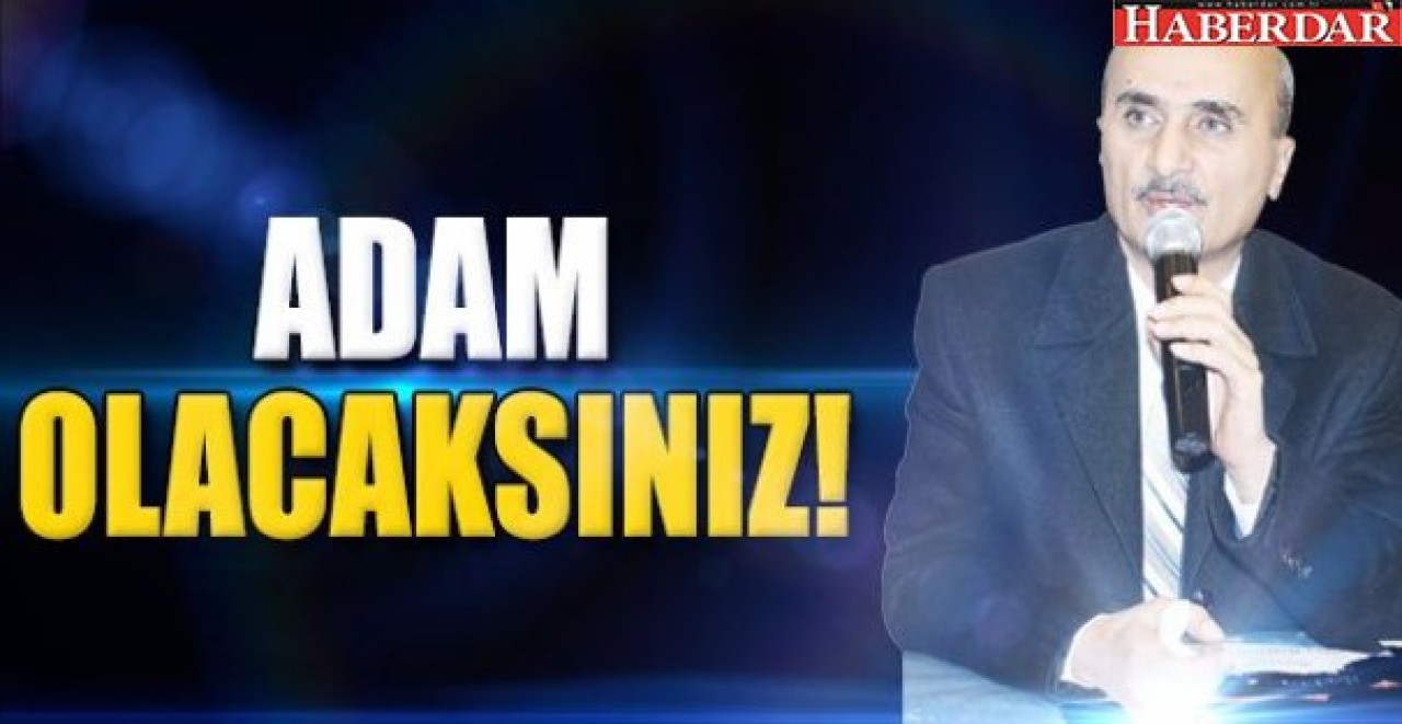 ADAM  OLACAKSINIZ!
