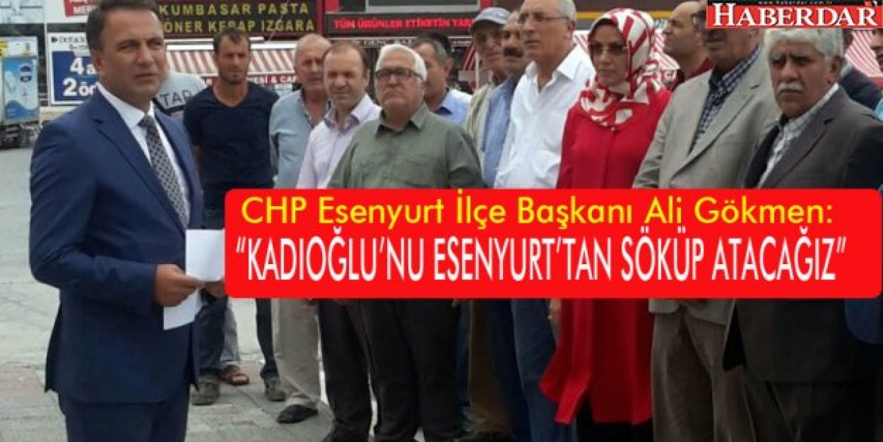 “ESENYURT’TA ZULÜM BELEDİYECİLİĞİ VAR”