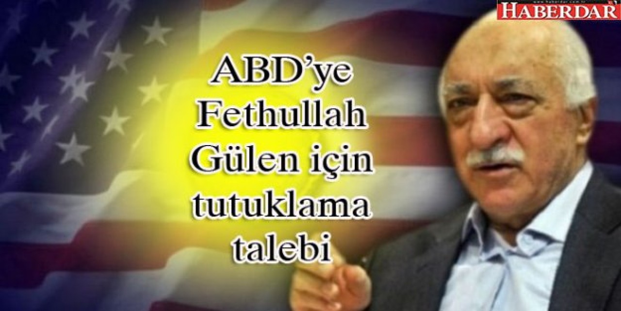 ABD’ye Fethullah Gülen için tutuklama talebi