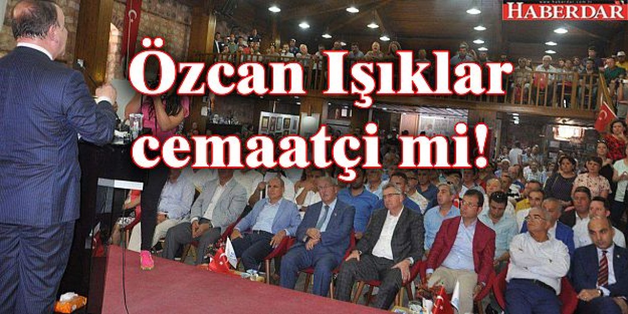 Özcan Işıklar cemaatçi mi!