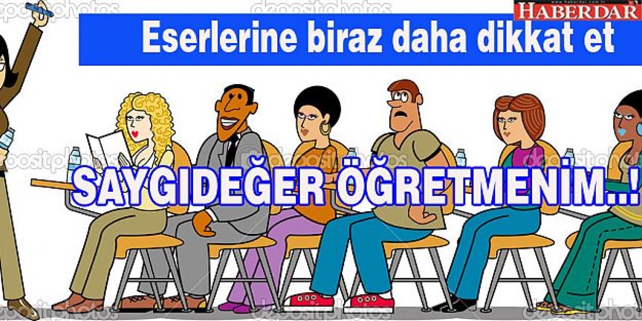 Eserlerine biraz daha dikkat et öğretmenim...!