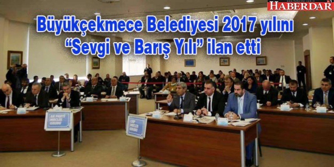 Büyükçekmece Belediyesi 2017 yılını “Sevgi ve Barış Yılı” ilan etti
