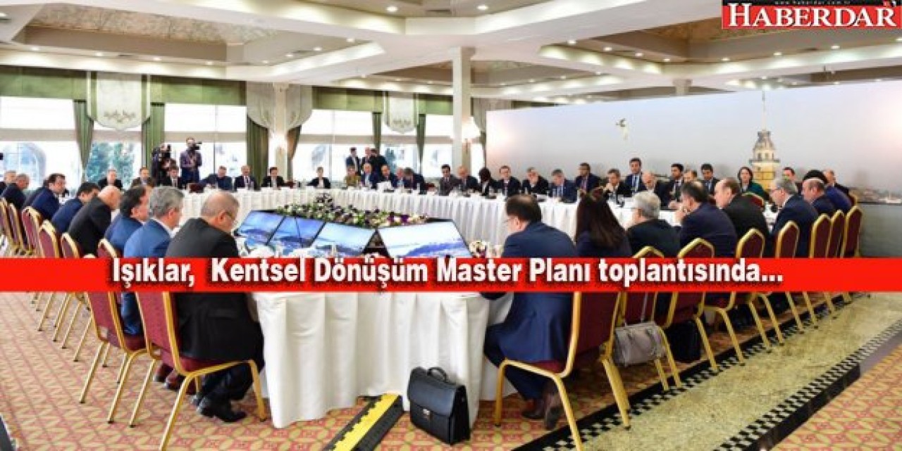 İSTANBULDA KENTSEL DÖNÜŞÜM MASAYA YATIRILDI