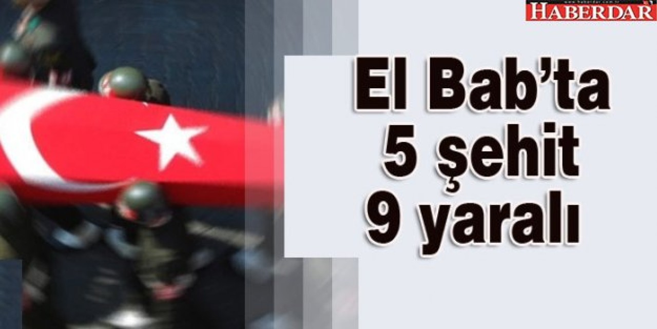 El Babta 5 şehit 9 yaralı