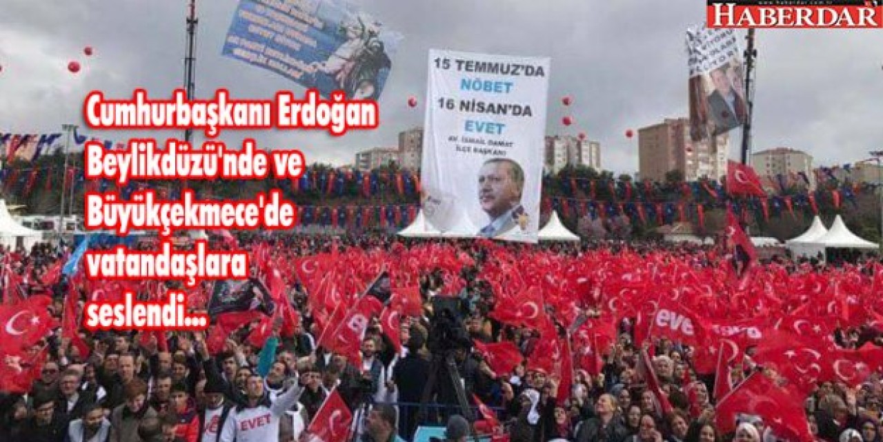 Cumhurbaşkanı Erdoğan Beylikdüzü ve Büyükçekmecede vatandaşlara  seslendi...