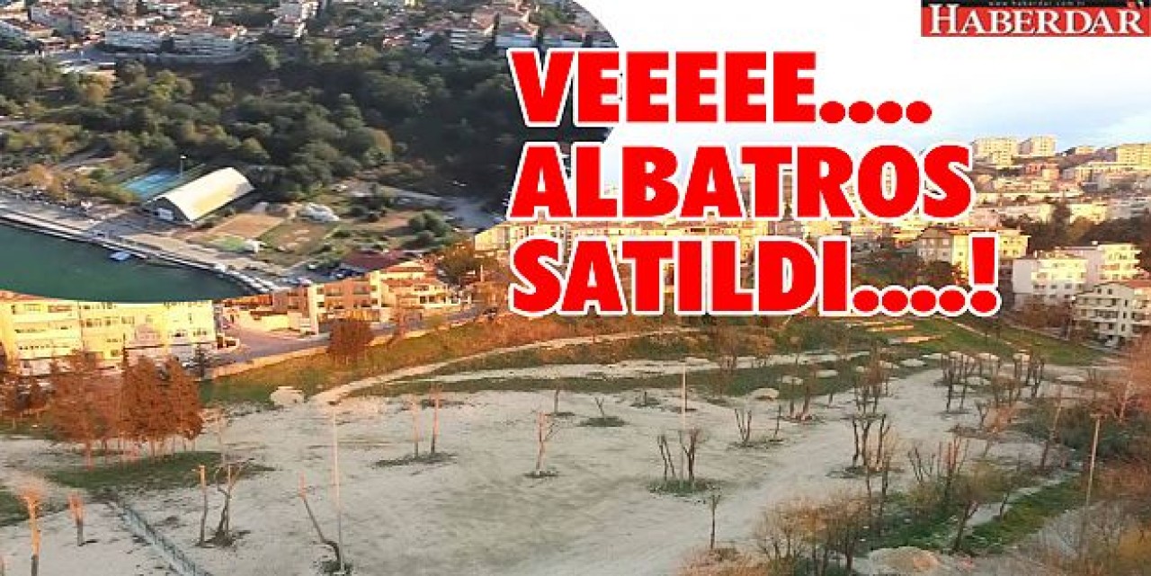 Albatros arazisi satıldı