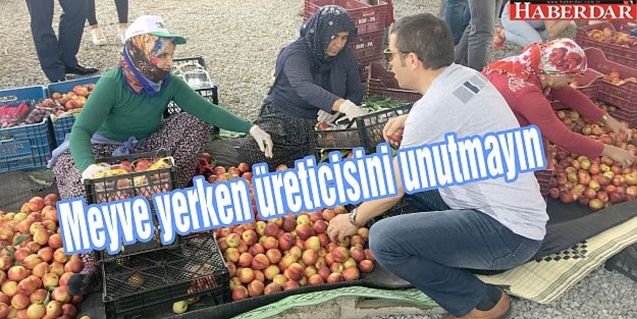 Meyve yerken üreticisini unutmayın