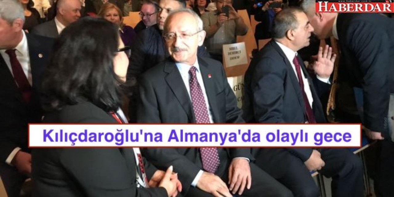 Kılıçdaroğluna Almanyada olaylı gece