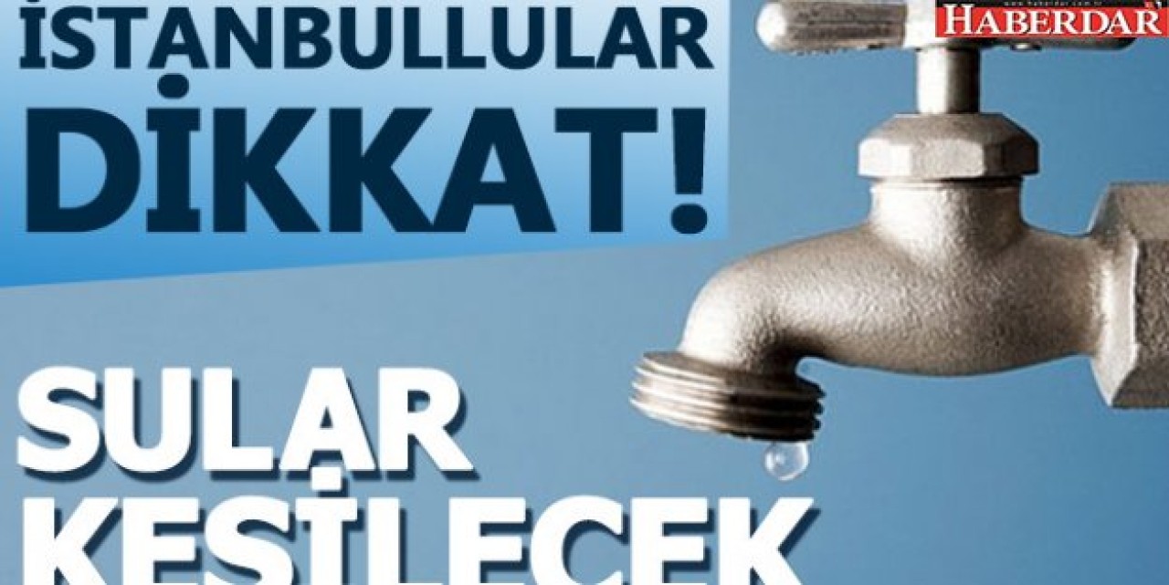 İstanbulda 10 saatlik su kesintisi - Sular ne zaman gelecek?