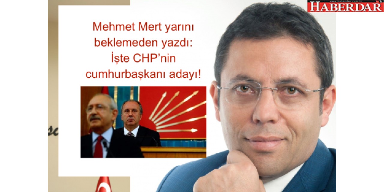 İşte CHP’nin cumhurbaşkanı adayı!