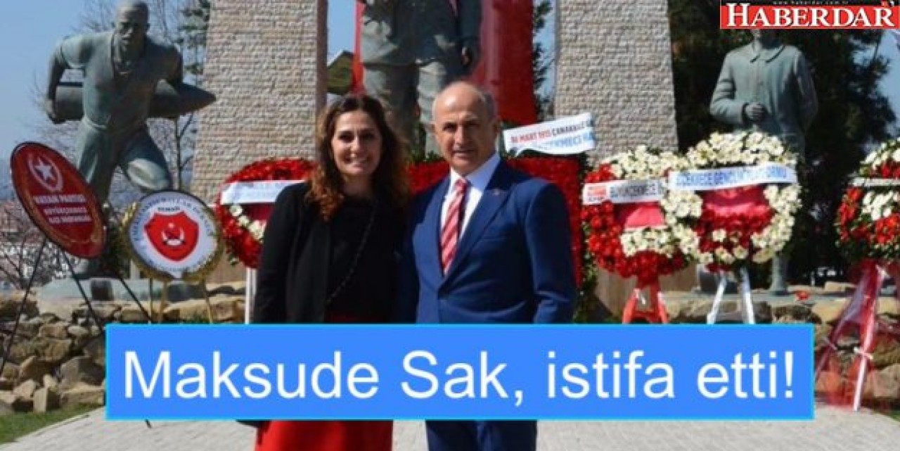 Maksude Sak, başkan yardımcılığından istifa etti!