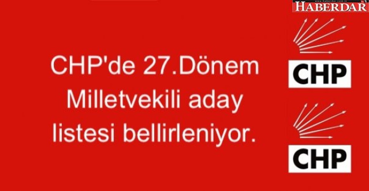 CHPde gözler 27.Dönem Milletvekili aday listesinde