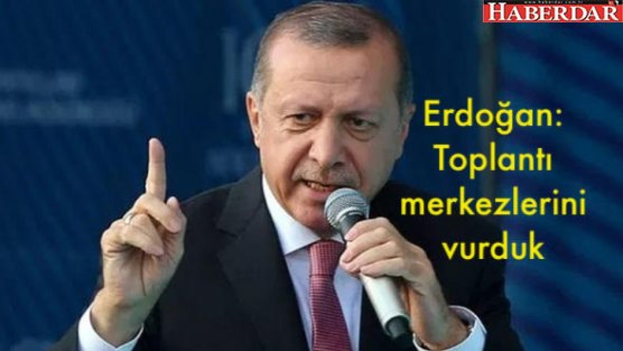 Erdoğan: İyi haberim var dediğim buydu... Toplantı merkezlerini vurduk