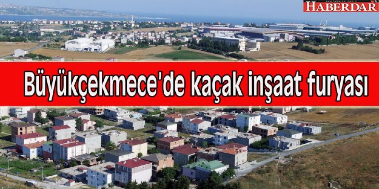 Büyükçekmece, Tepecik Çayırlar Mevkii’nde kaçak inşaat furyası