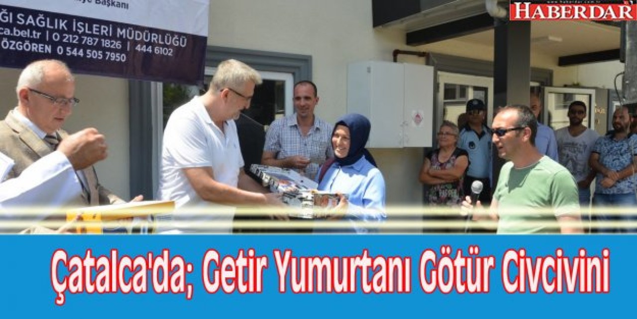 Çatalcada; Getir Yumurtanı Götür Civcivini projesi