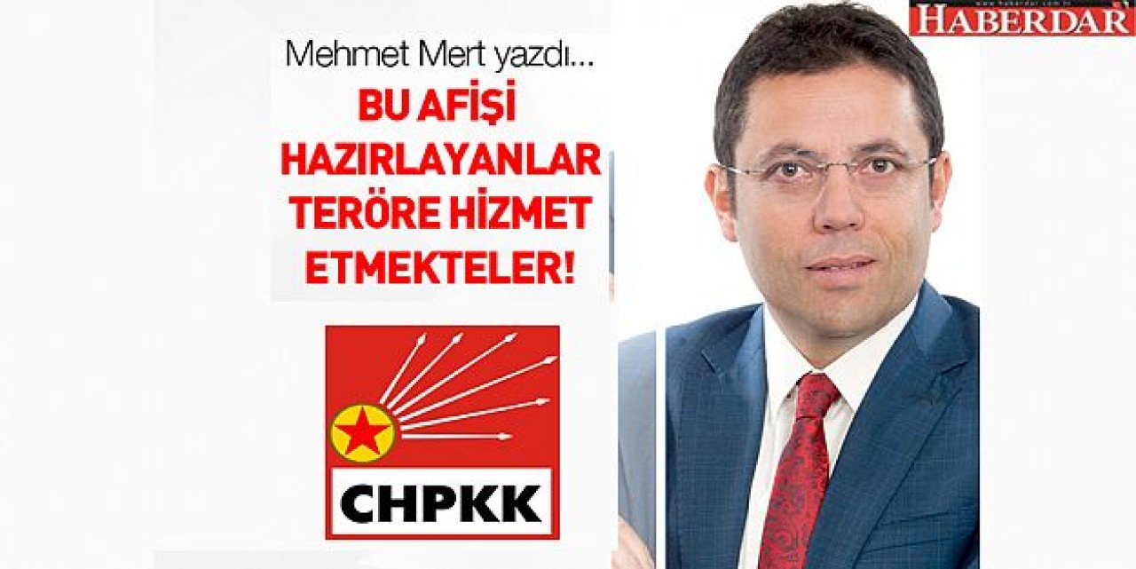 Bu afişi hazırlayanlar teröre hizmet etmekteler!