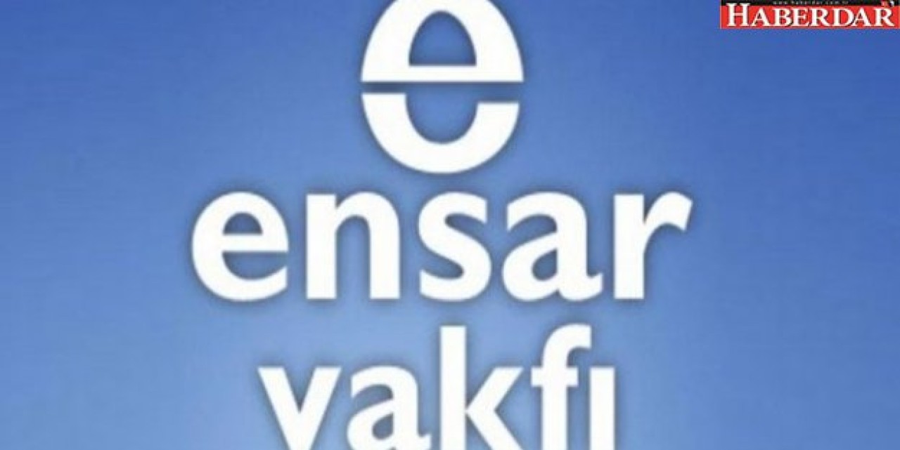 Ensar Vakfına şok!