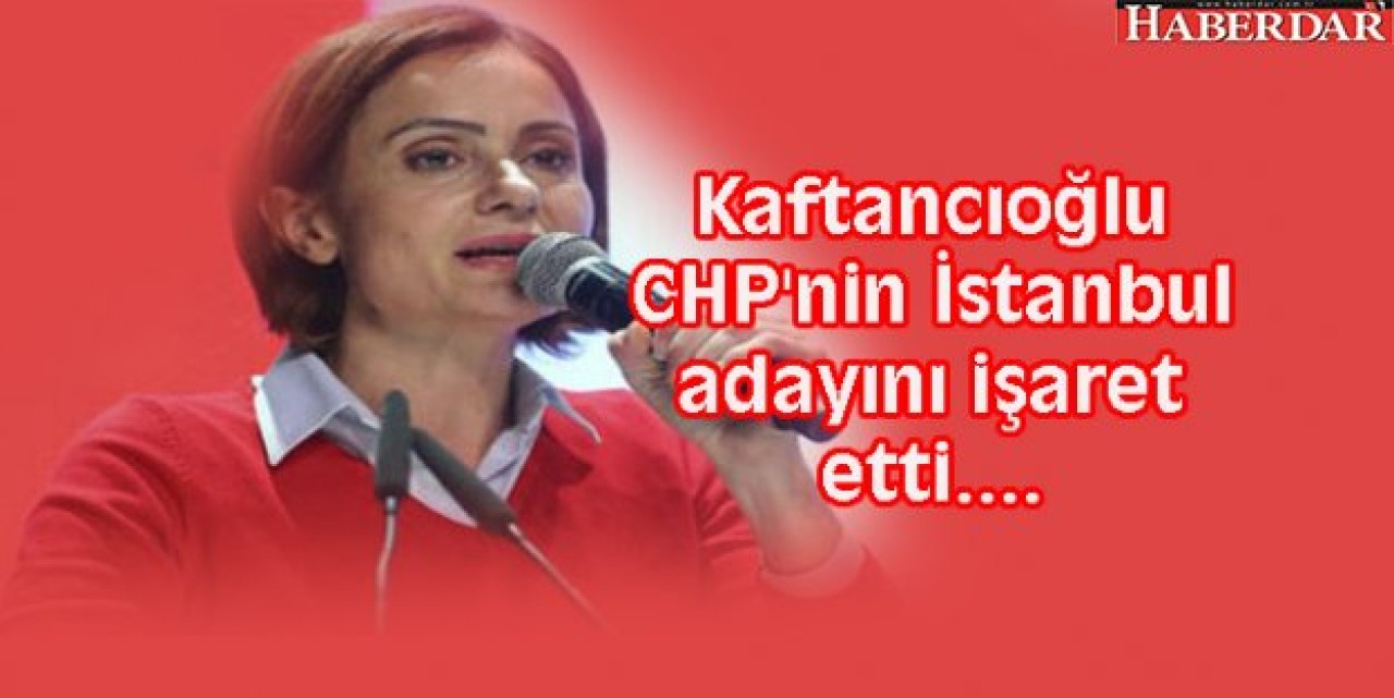 Kaftancıoğlu CHPnin İstanbul adayını işaret etti....