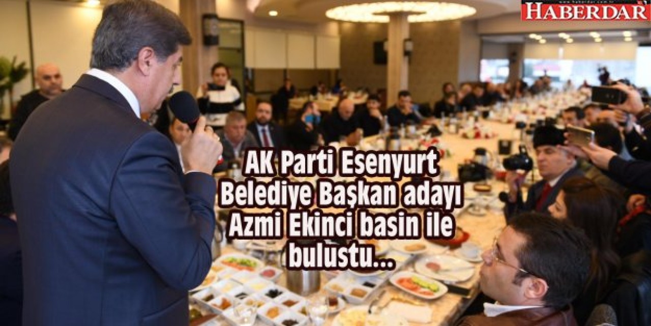 Azmi Ekinci: Basın bizim gözümüz kulağımız