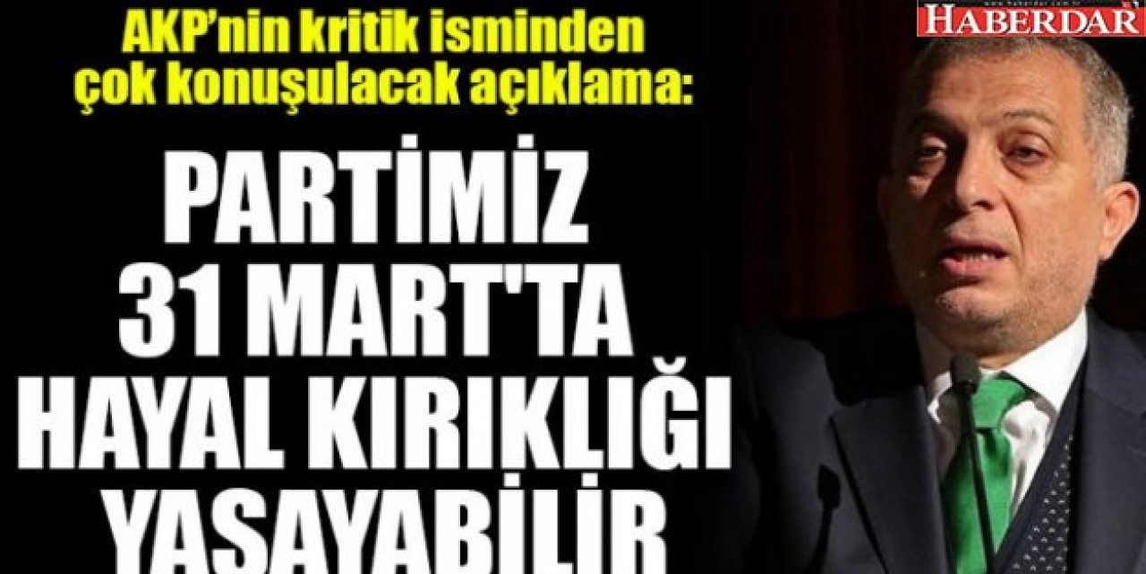 Külünk: Partimiz 31 Martta hayal kırıklığı yaşayabilir” uyarısını yaptı.