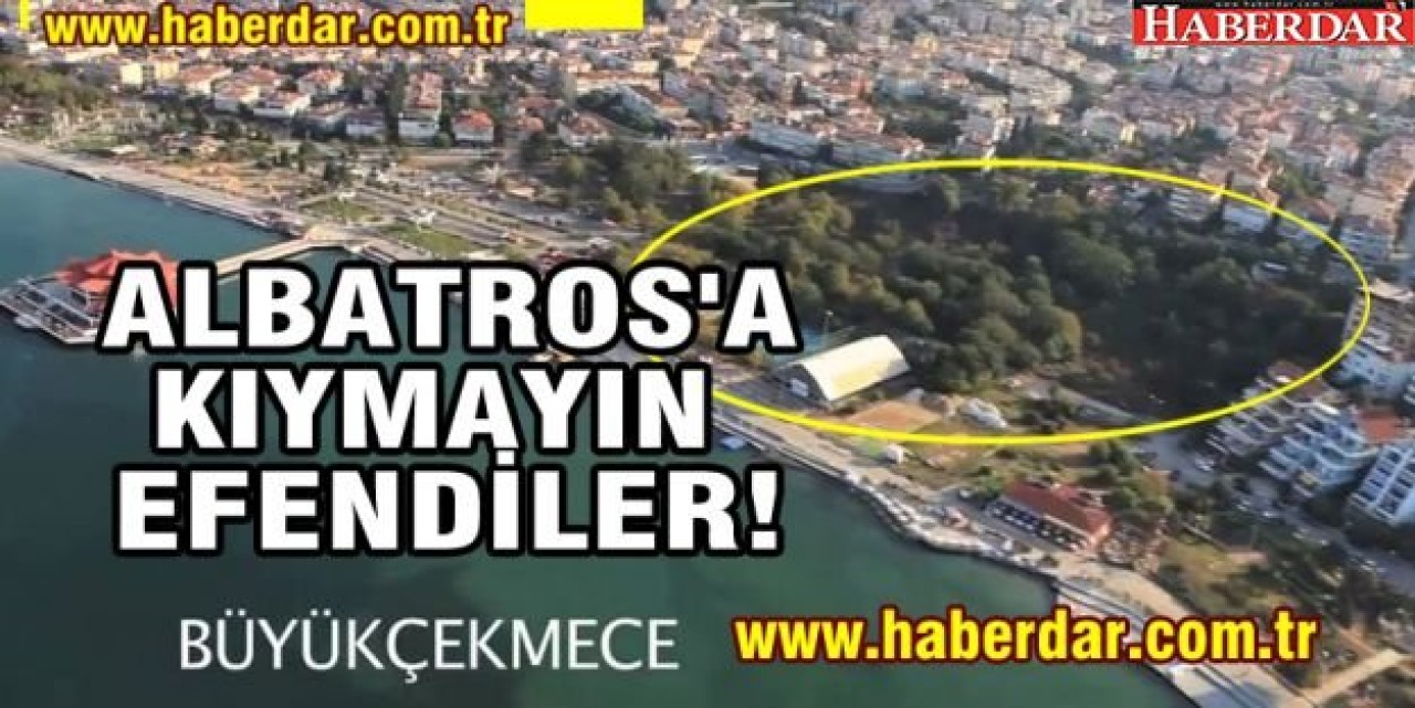 Albatros parkının inşaat planı iptal edildi