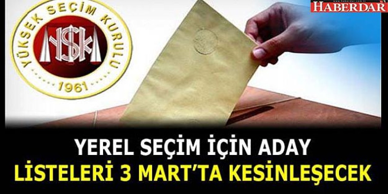 ADAY LİSTELERİ 3 MART’TA KESİNLEŞECEK