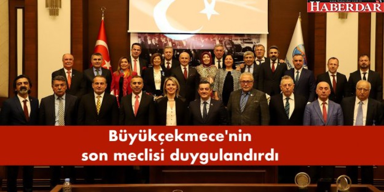 Büyükçekmecenin son meclisi duygulandırdı