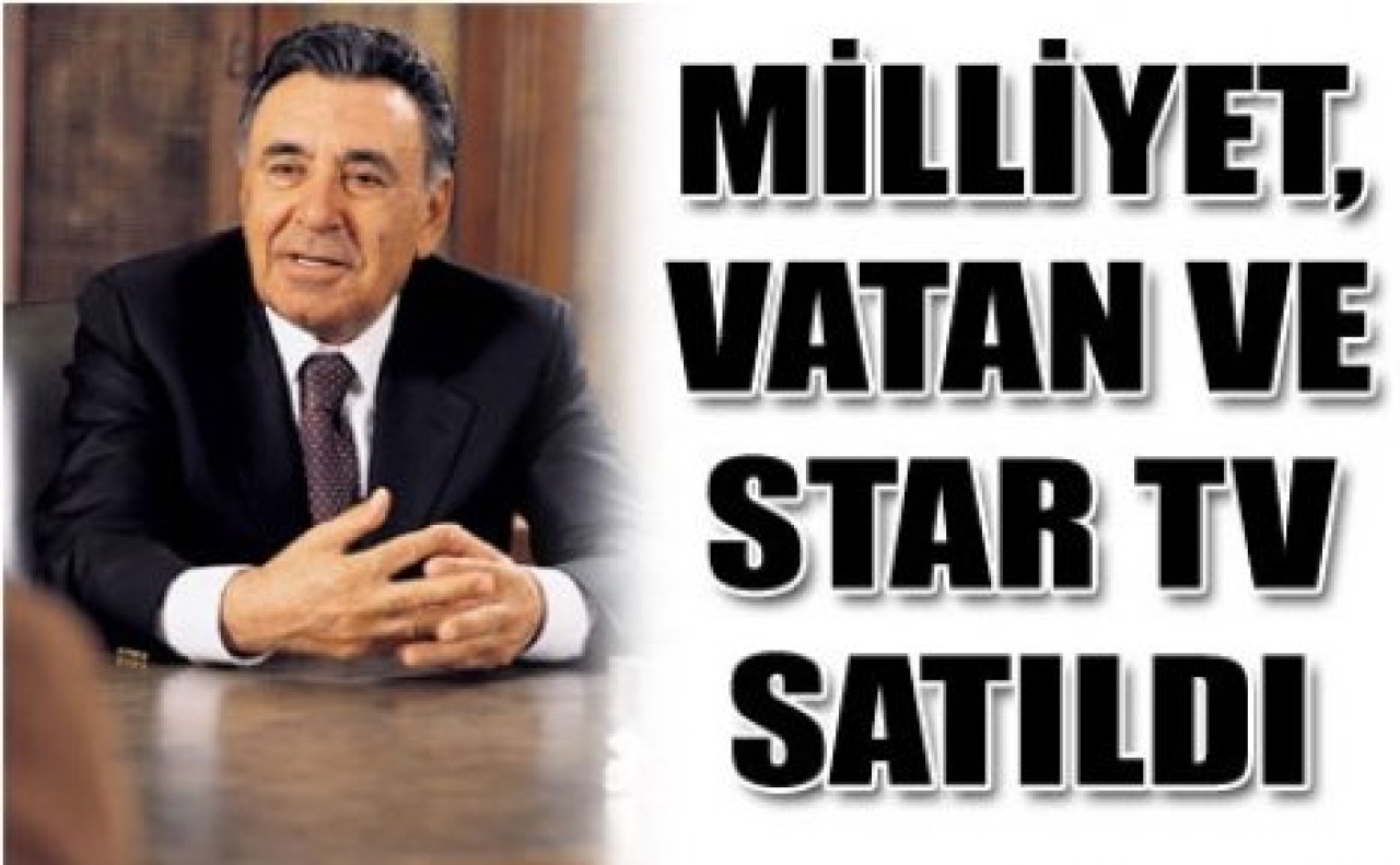 Milliyet, Vatan ve Star Tv satıldı