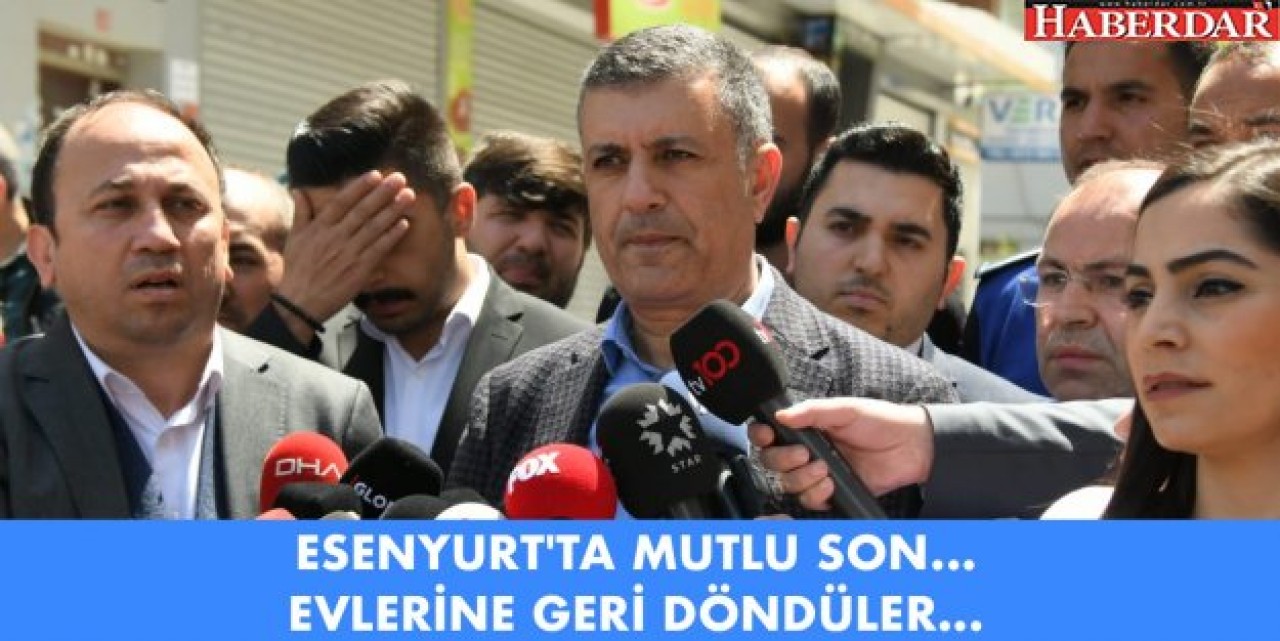 ESENYURTTA MUTLU SON... EVLERİNE GERİ DÖNDÜLER...