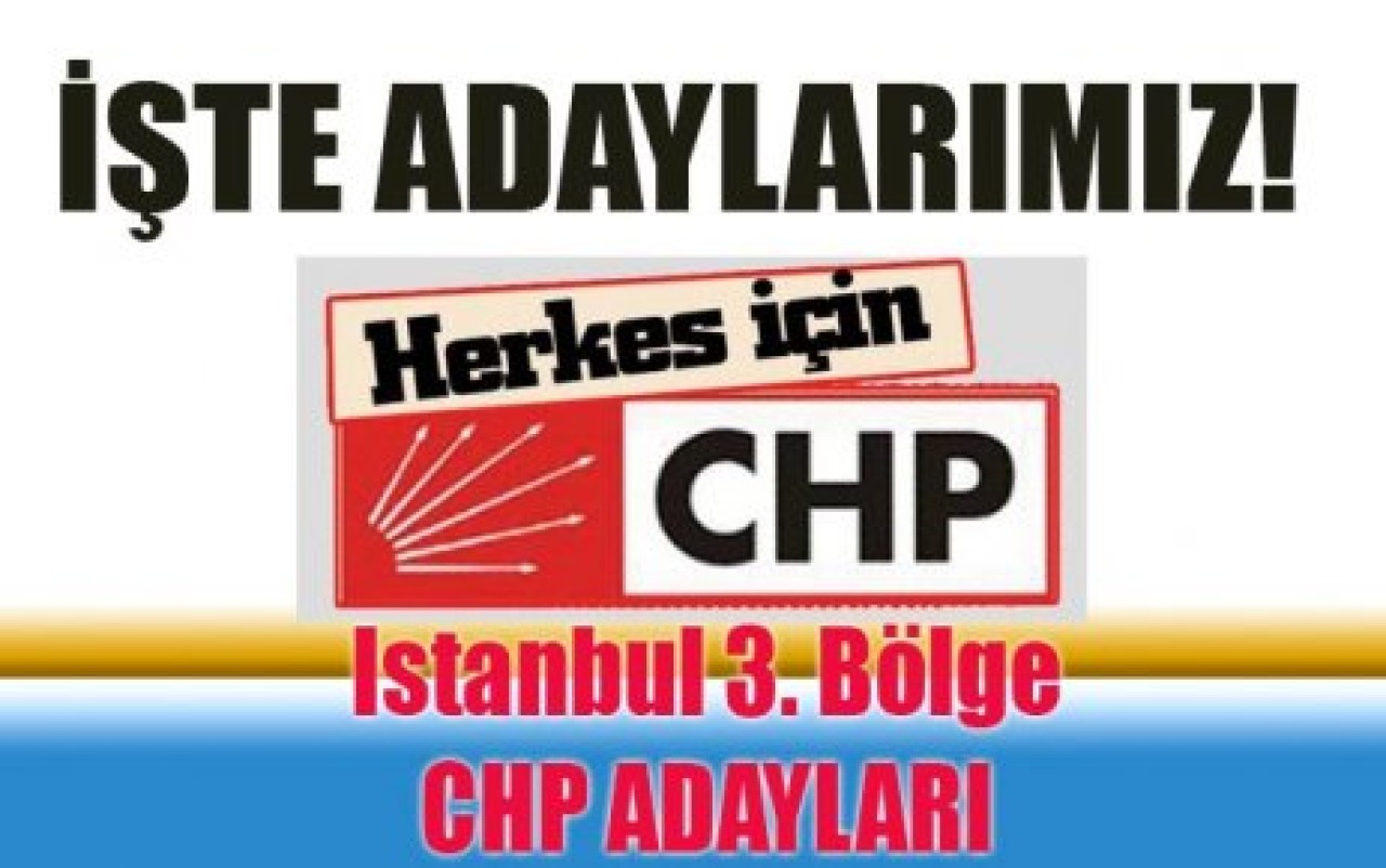 İşte CHP İstanbul 3. Bölge Milletvekili Adayları: