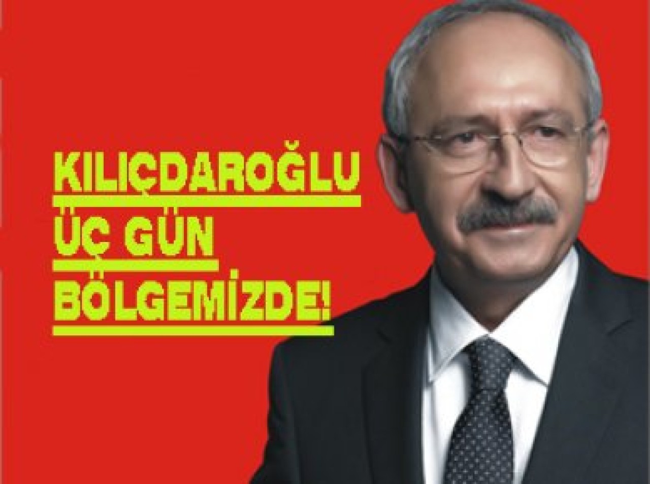 KILIÇDAROĞLU ÜÇ GÜN BÖLGEMİZDE!