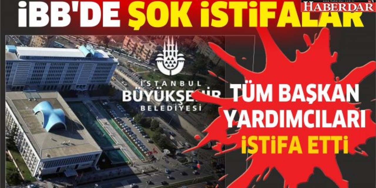 İBBde üst düzey istifalar devam ediyor!