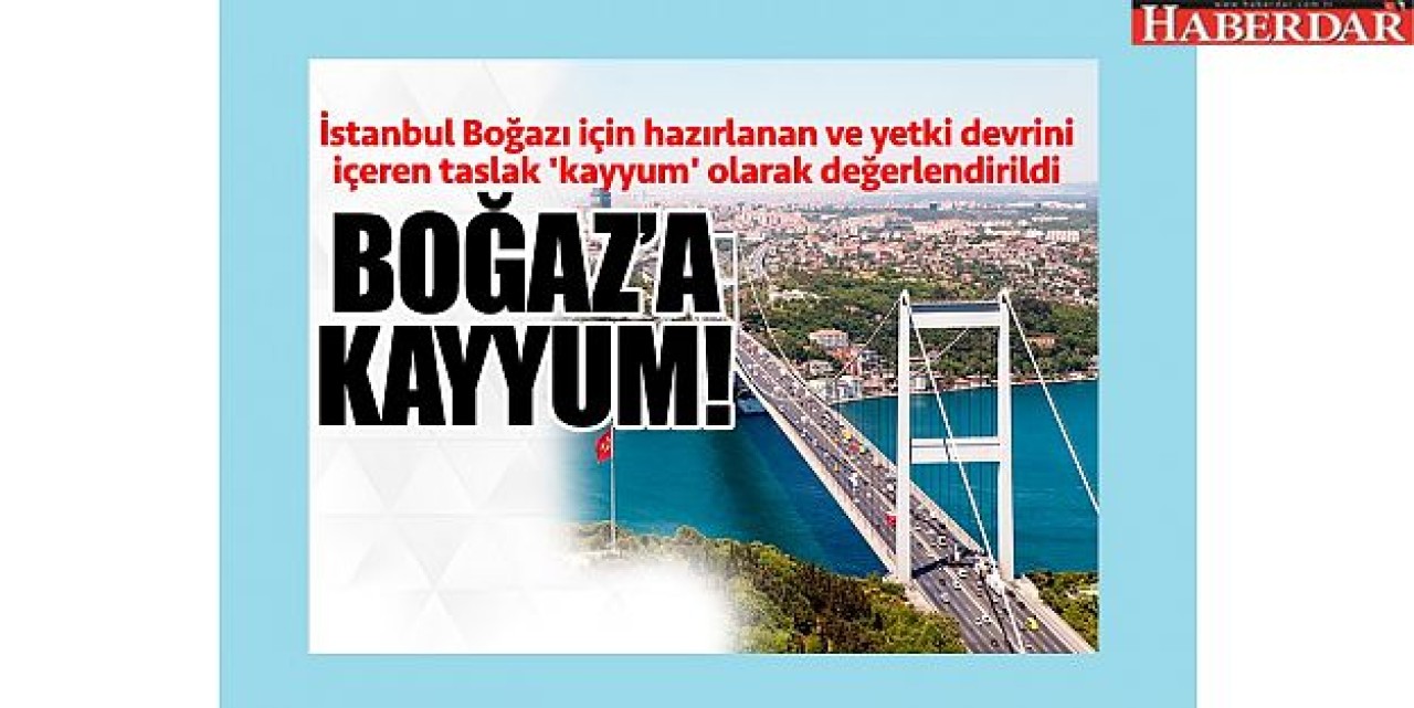 İstanbul Boğazına kayyum!
