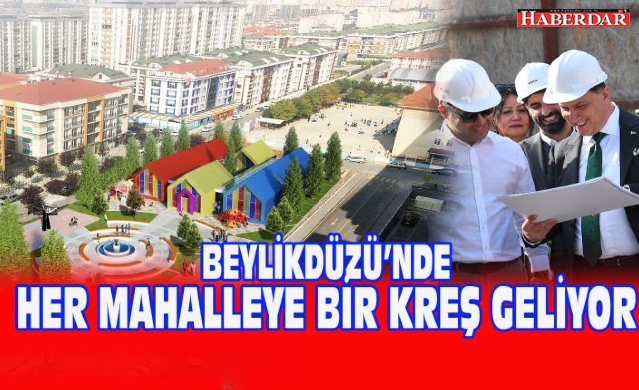 BEYLİKDÜZÜ’Nde HER MAHALLEYE BİR KREŞGELİYOR