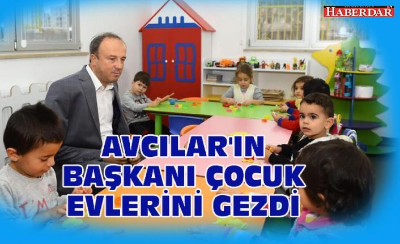 AVCILARIN BAŞKANI ÇOCUK EVLERİNİ GEZDİ