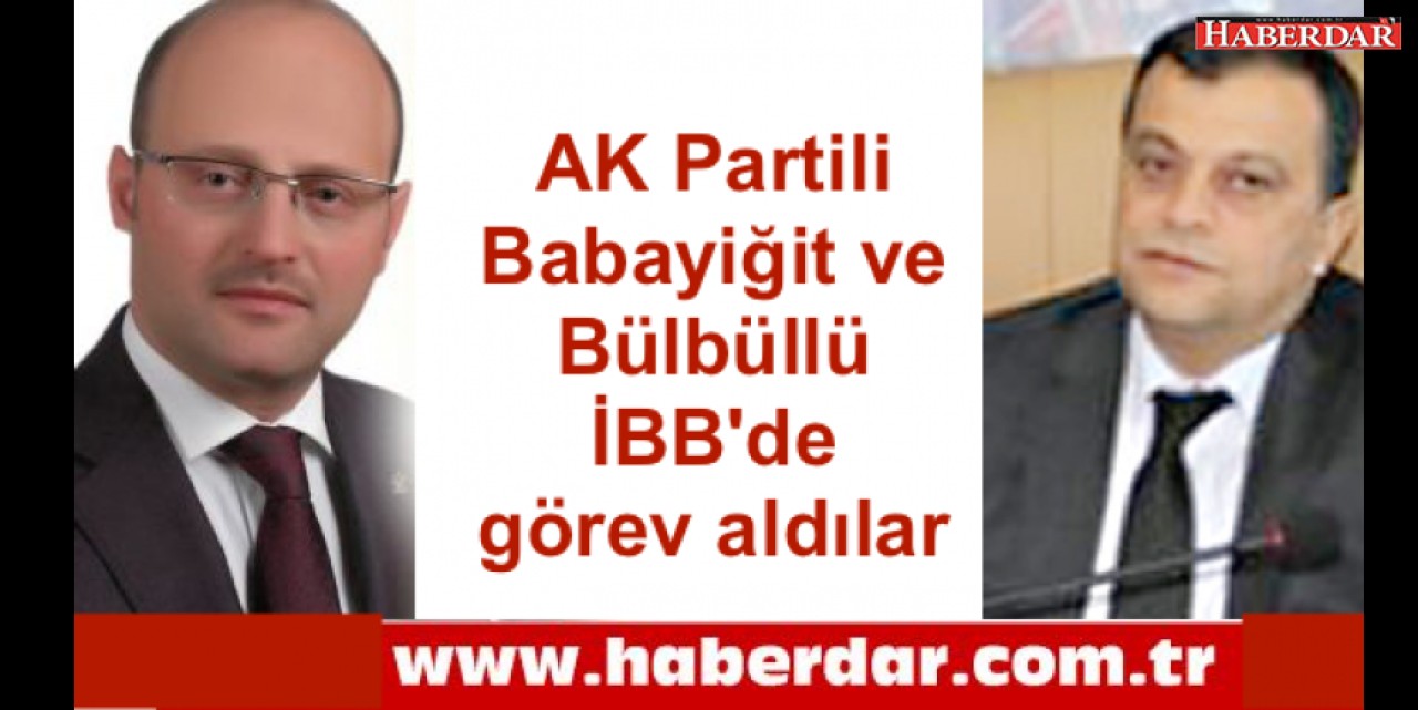 AK Partili Babayiğit ve Bülbüllü İBBde görev aldılar