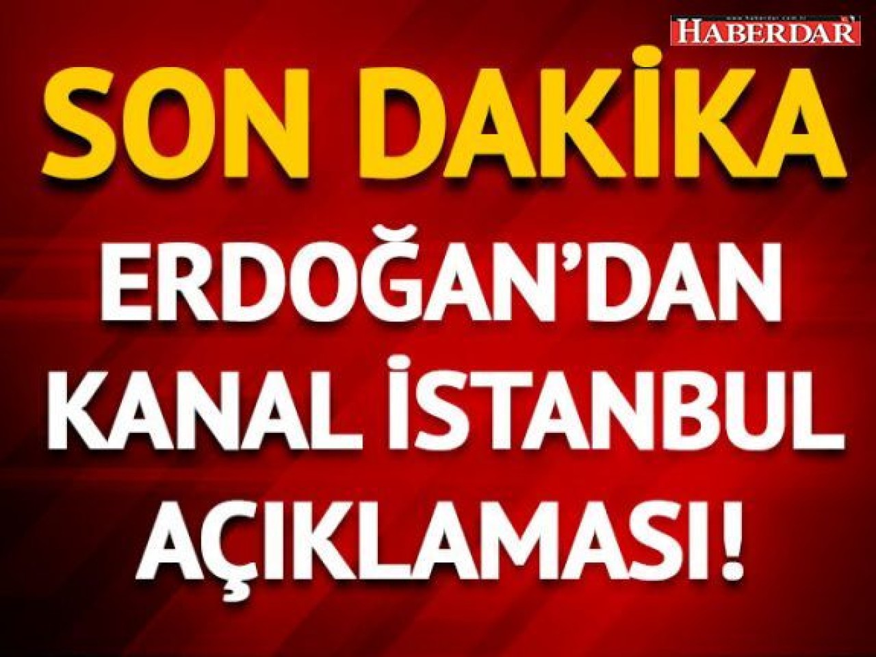 Cumhurbaşkanı Erdoğandan Kanal İstanbul tartışmalarına ilişkin açıklama!