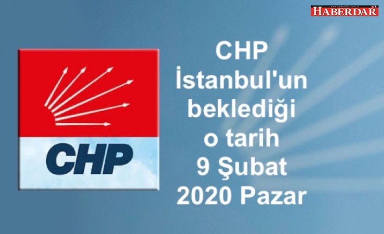 CHP İstanbulun beklediği o tarih 9 Şubat 2020 Pazar