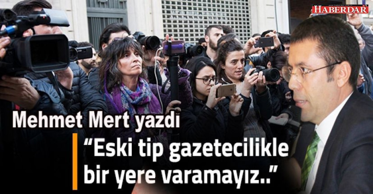 Eski tip gazetecilikle bir yere varamayız