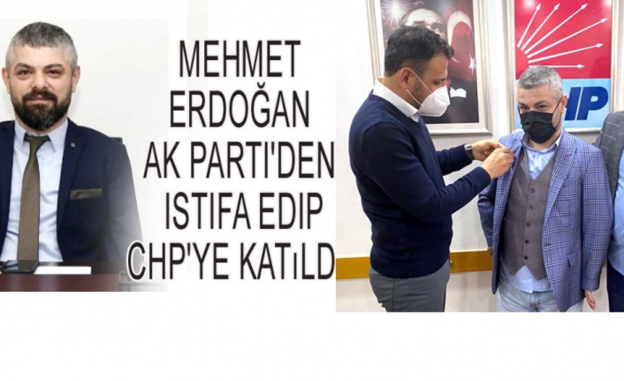 AK Partiden istifa edip CHPye katıldı.