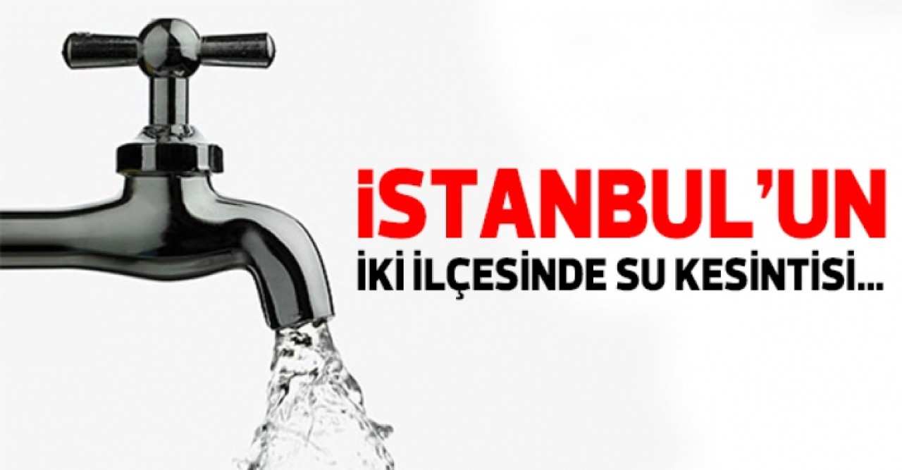 13 Temmuz Salı İSKİ İstanbul su kesintisi listesi - Büyükçekmece ve Beylikdüzünde sular ne zaman gelecek