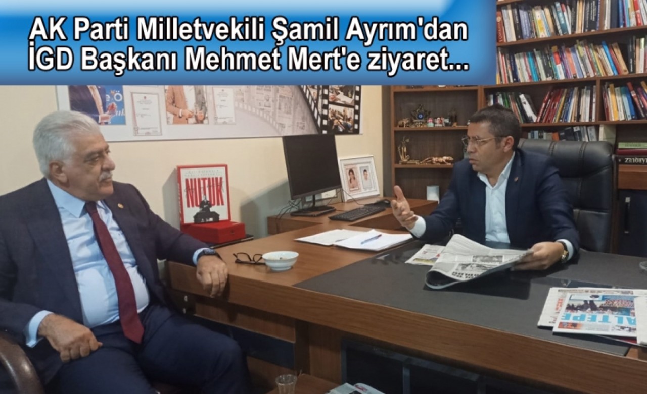 AK Parti Milletvekili Şamil Ayrımdan İGD Başkanı Mehmet Merte ziyaret...