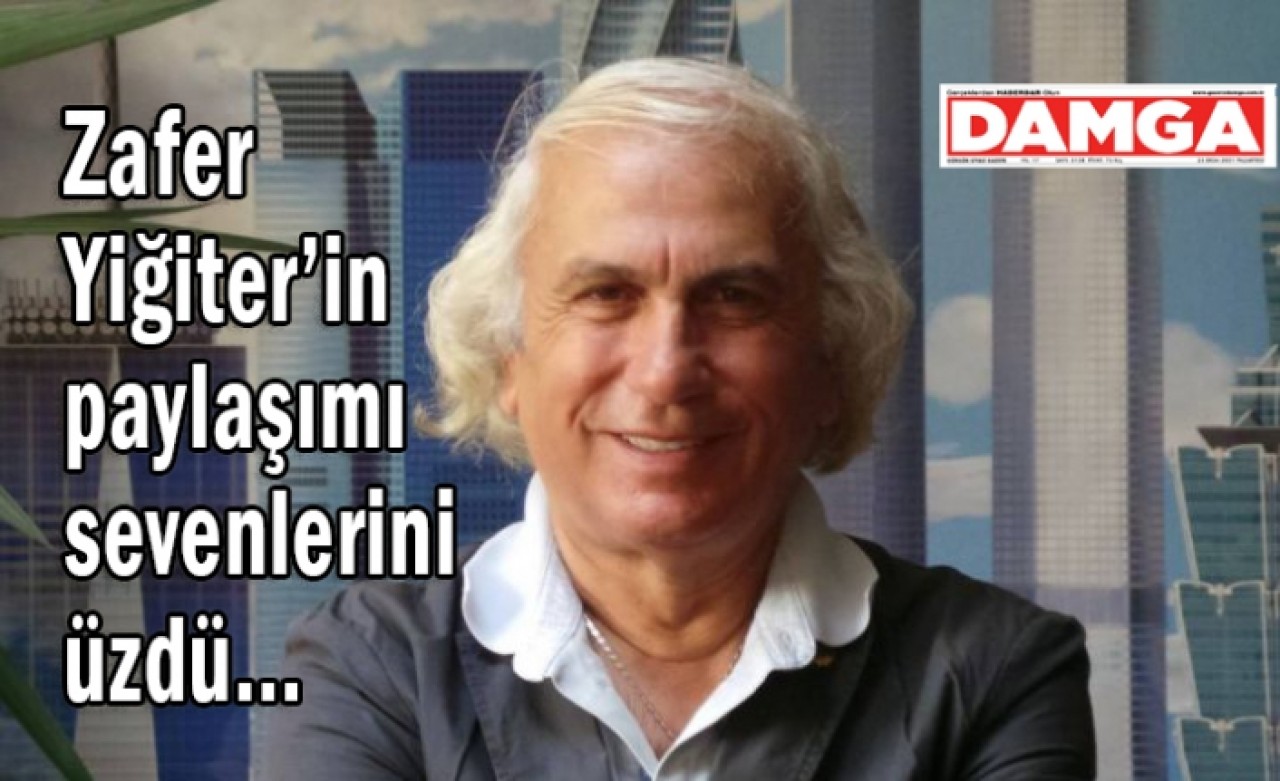 Zafer Yiğiter’in sosyal medya paylaşımı sevenlerini üzdü…