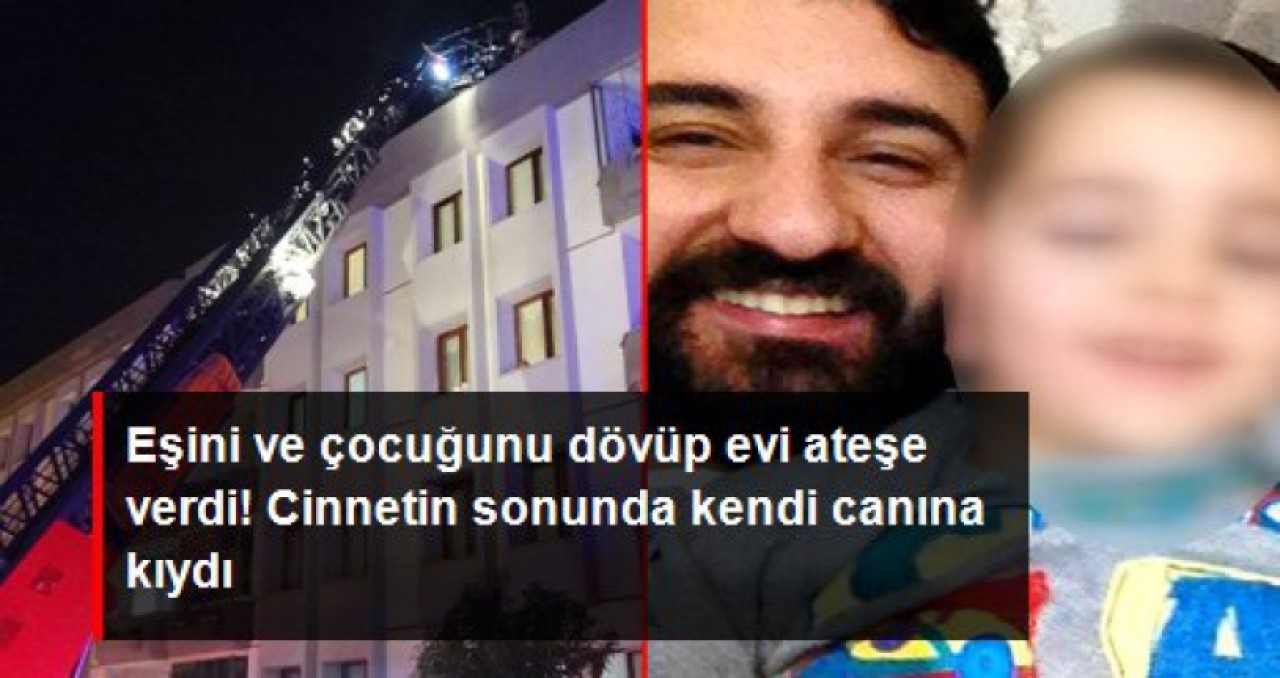 Eşini ve çocuğunu dövüp evi ateşe verdi! Cinnet getiren adam, silahla intihar etti